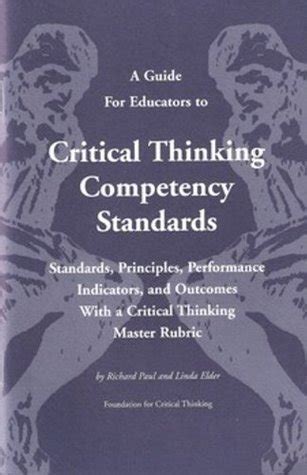 A Guide for Educators to Critical Thinking Competency Standards by Dr Richard Paul 2007-05-03 Reader