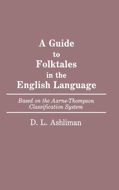 A Guide to Folktales in the English Language Based on the Aarne-Thompson Classification System Reader