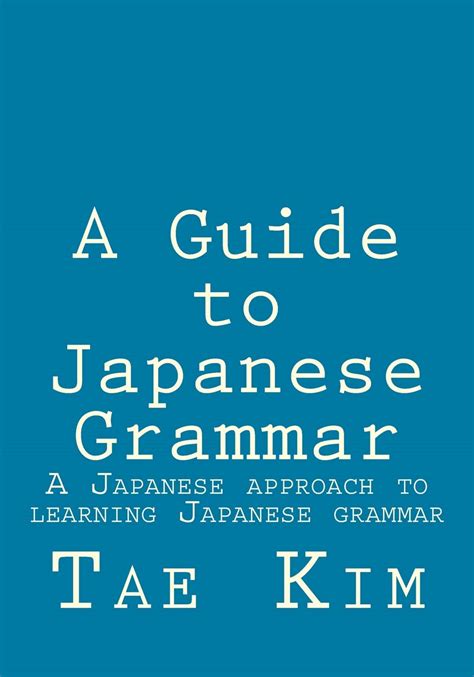 A Guide to Japanese Grammar A Japanese approach to learning Japanese grammar Reader