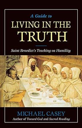 A Guide to Living in the Truth St Benedict s Teaching on Humility Kindle Editon