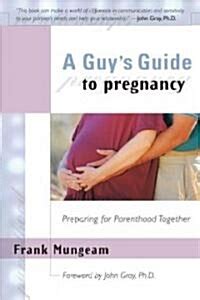 A Guy s Guide to Pregnancy Preparing for Parenthood Together Reader