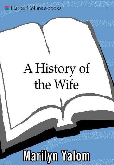A HISTORY OF THE WIFE BY MARILYN YALOM Ebook PDF