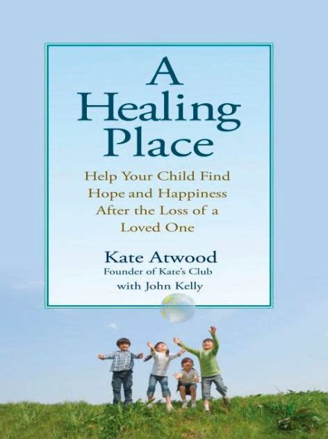 A Healing Place Help Your Child Find Hope and Happiness After the Loss of aLoved One Kindle Editon