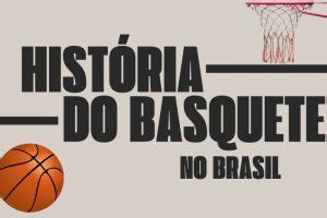 A História do Basquete no Brasil: Uma Jornada de Triunfos e Desafios