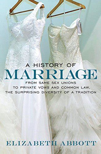 A History of Marriage From Same Sex Unions to Private Vows and Common Law the Surprising Diversity of a Tradition Epub