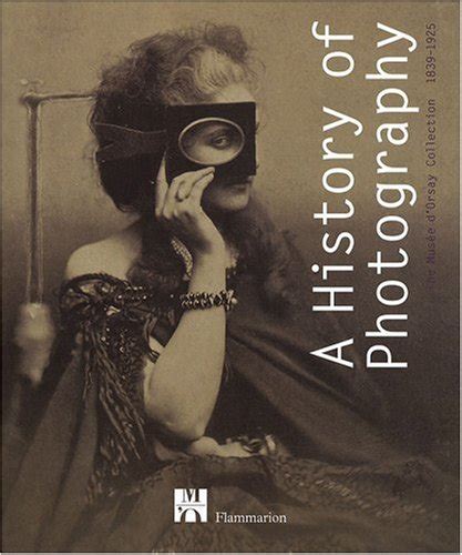 A History of Photography The Musée d Orsay Collection 1839-1925