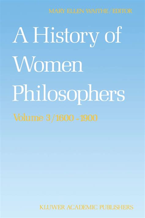 A History of Women Philosophers, Vol. III Modern Women Philosophers, 1600-1900 1st Edition Kindle Editon