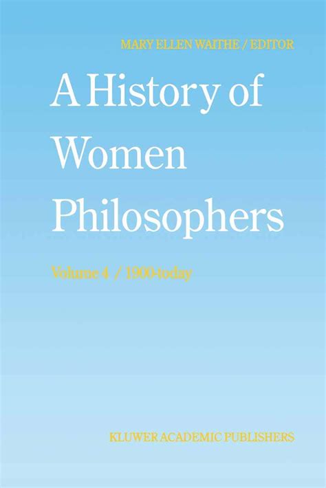 A History of Women Philosophers, Vol. IV Contemporary Women Philosophers, 1900-Today 1st Edition Kindle Editon