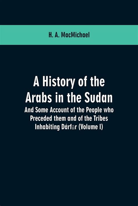 A History of the Arabs in the Sudan And Some Account of the People who Preceded them and of the Trib Kindle Editon