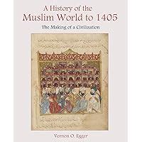 A History of the Muslim World to 1405 The Making of a Civilization PDF