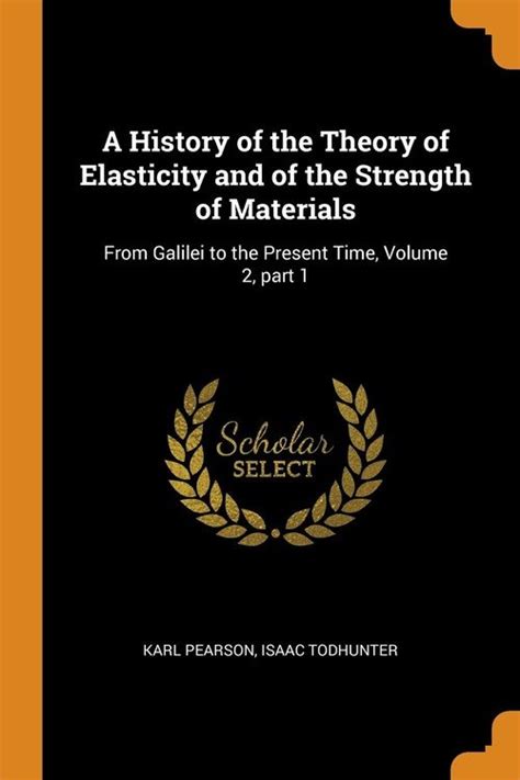 A History of the Theory of Elasticity and of the Strength of Materials Volume 2, No. 2; From Galilei PDF