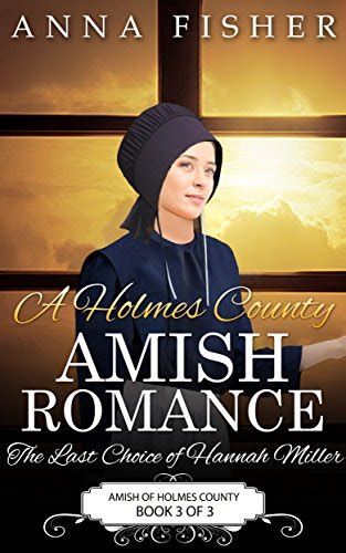 A Holmes County Amish Romance The Last Choice Of Hannah Miller Amish of Holmes County Romance Series Book 3 Doc