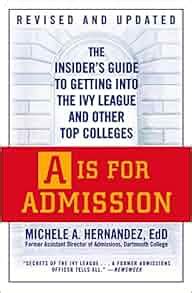 A IS FOR ADMISSION The Insider s Guide to Getting Into the Ivy League and Other Top Colleges Doc