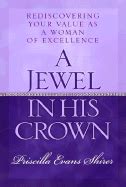 A Jewel in His Crown Rediscovering Your Value As a Woman of Excellence PDF