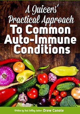 A Juicer s Practical Approach to Common Autoimmune Conditions A Roadmap to Healing Using Food as Medicine Epub