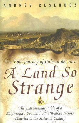 A Land So Strange: The Epic Journey of Cabeza de Vaca Epub