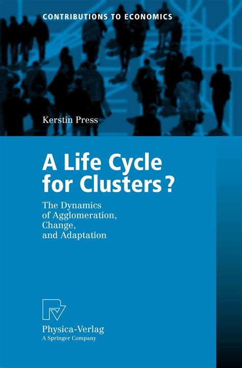 A Life Cycle for Clusters The Dynamics of Agglomeration Reader