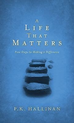 A Life That Matters Five Steps to Making a Difference Reader