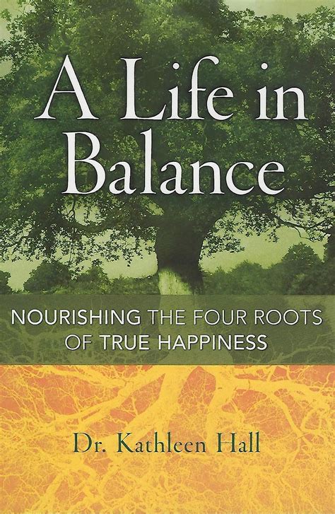 A Life in Balance: Nourishing the Four Roots of True Happiness PDF