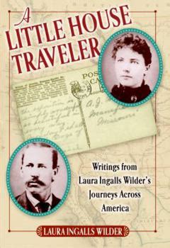 A Little House Traveler: Writings from Laura Ingalls Wilders Journeys Across America (Little House) Ebook Reader