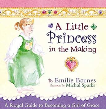 A Little Princess in the Making A Royal Guide to Becoming a Girl of Grace PDF
