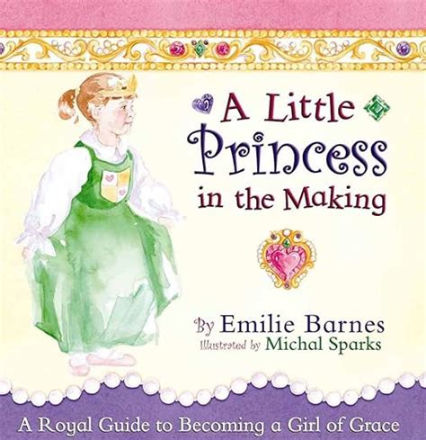 A Little Princess in the Making A Royal Guide to Becoming a Girl of Grace PDF