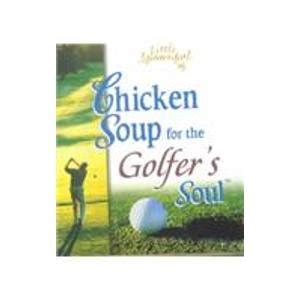 A Little Spoonful of Chicken Soup for the Golfer s Soul Chicken Soup for the Soul Reader
