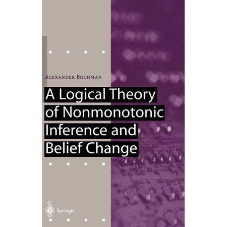 A Logical Theory of Nonmonotonic Inference and Belief Change 1st Edition Reader