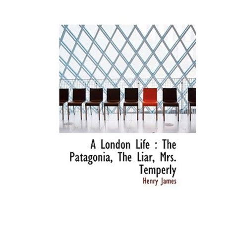 A London Life The Patagonia The Liar Mrs Temperly Reader