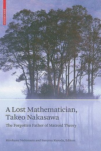 A Lost Mathematician, Takeo Nakasawa The Forgotten Father of Matroid Theory 1st Edition PDF