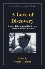 A Love of Discovery Science Education - The Second Career of Robert Karplus 1st Edition Epub