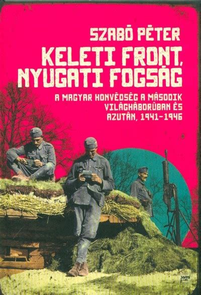 A MAGYAR HONVEDSEG A MASODIK VILAGHABORUBAN Epub