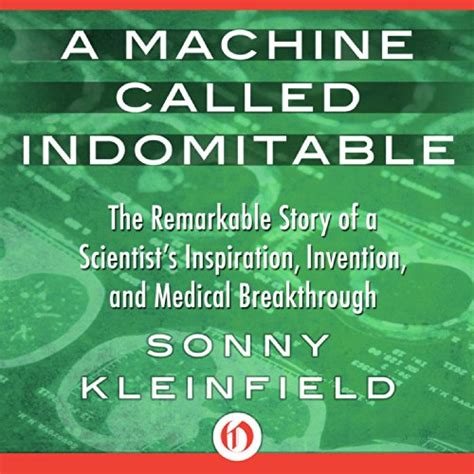 A Machine Called Indomitable The Remarkable Story of a Scientist s Inspiration Invention and Medical Breakthrough PDF