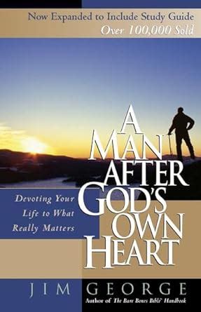 A Man After Gods Own Heart: Devoting Your Life to What Really Matters Ebook Kindle Editon