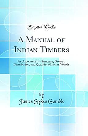 A Manual of Indian Timbers An Account of the Growth Kindle Editon