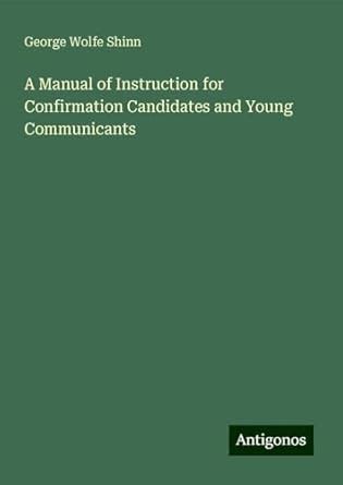 A Manual of Instruction for Confirmation Candidates and Young Communicants Kindle Editon