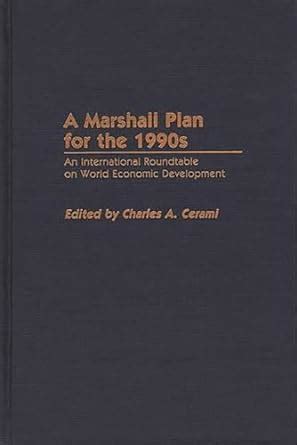 A Marshall Plan for the 1990s An International Roundtable on World Economic Development Reader