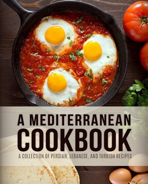 A Mediterranean Cookbook A Collection of Persian Lebanese and Turkish Recipes PDF