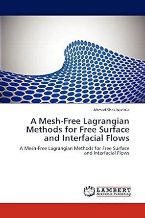 A Mesh-Free Lagrangian Methods for Free Surface and Interfacial Flows Epub