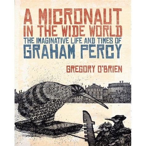 A Micronaut in the Wide World: The Imaginative Life and Times of Graham Percy Kindle Editon