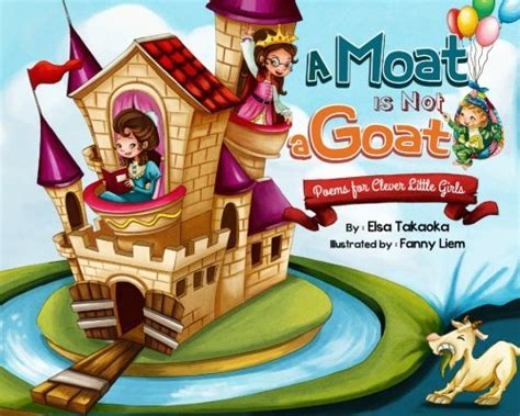 A Moat is Not a Goat Poems for Clever Little Girls