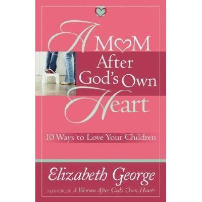 A Mom After God s Own Heart 10 Ways to Love Your Children George Elizabeth Insp PDF