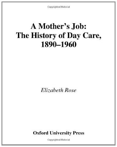 A Mother s Job The History of Day Care 1890-1960 PDF