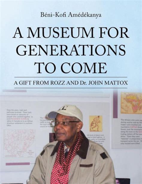 A Museum for Generations to Come A Gift from Rozz and Dr. John Mattox Reader