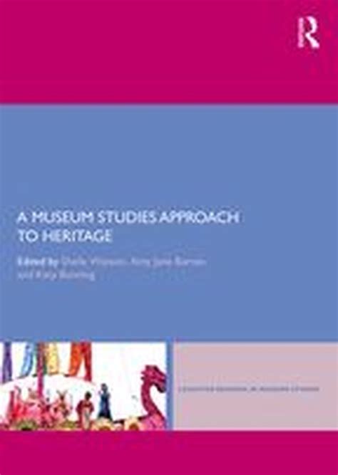 A Museums Studies Approach to Heritage Leicester Readers in Museum Studies Doc