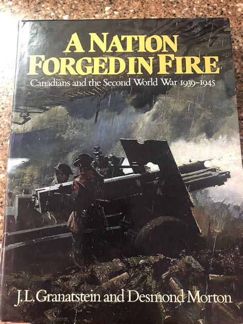 A Nation Forged in Fire Canadians and the Second World War 1939-1945 Reader