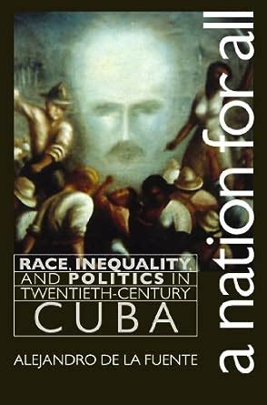 A Nation for All: Race, Inequality, and Politics in Twentieth-Century Cuba (Envisioning Cuba) Kindle Editon