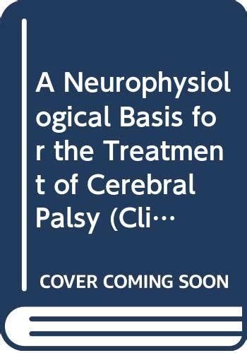 A Neurophysiological Basis for the Treatment of Cerebral Palsy (Clinics in Developmental Medicine ( Kindle Editon