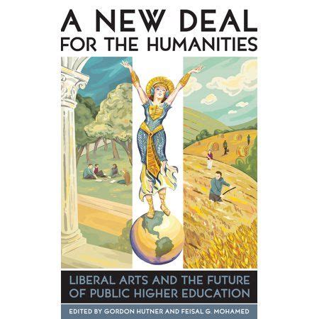 A New Deal for the Humanities Liberal Arts and the Future of Public Higher Education The American Campus Reader