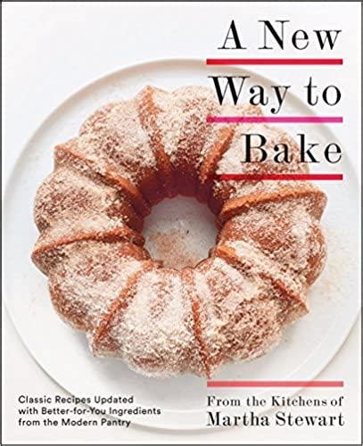 A New Way to Bake Classic Recipes Updated with Better-for-You Ingredients from the Modern Pantry Kindle Editon